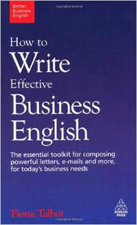 How to Write Effective Business English: The Essential Toolkit for Composing Powerful Letters, E-mails and More, for Today's Business Needs (Better Business English) 